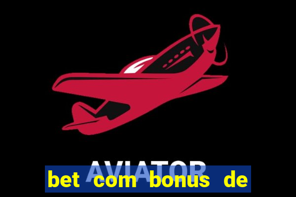 bet com bonus de cadastro sem deposito